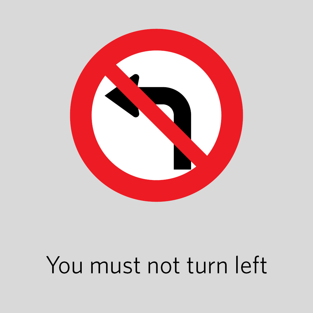You must not turn left